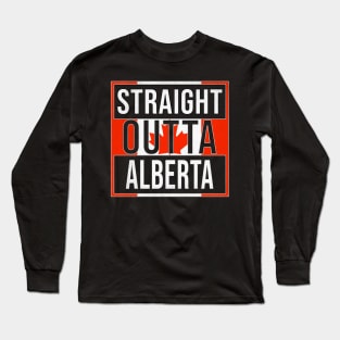 Straight Outta Alberta - Gift for Canadian From Alberta Canada Long Sleeve T-Shirt